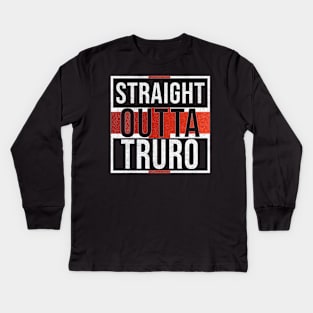 Straight Outta Truro - Gift for England From Truro Kids Long Sleeve T-Shirt